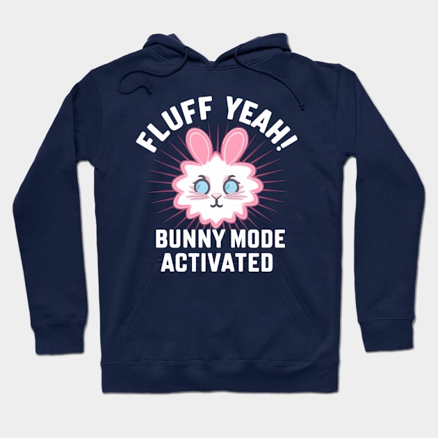 Fluff Yeah! Bunny Mode Activated Hoodie by NomiCrafts